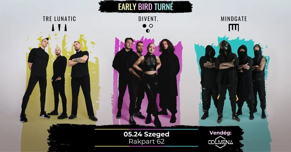 EARLY BIRD TURNÉ  - DIVENT. - MINDGATE - TRE LUNATIC // Rakpart 62 // 05.24