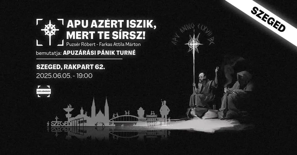 *SOLD OUT* Apuzárási Pánik Turné - Apu szegedi gondolata